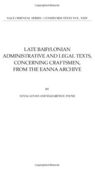 Late Babylonian Administrative And Legal Texts, Concerning Craftsmen, From The Eanna Archive - - Levavi, Yuval