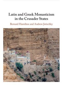 Latin And Greek Monasticism In The Crusader States - Bernard (University of Nottingha
