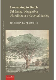 Lawmaking In Dutch Sri Lanka - Colonial And Global History Through Dutch Sources - Nadeera Rupesinghe