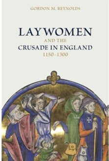 Laywomen And The Crusade In England, 1150-1300 - Crusading In Context - Dr Gordon M Reynolds