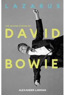 Lazarus: The Second Coming Of David Bowie - Alexander Larman