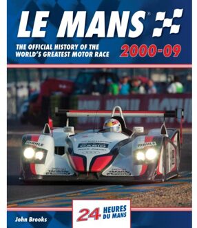 Le Mans The Official History Of The World's Greatest Motor Race 2000-09 - Le Mans The Official - John Brooks