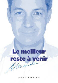 Le meilleur reste à venir -  Alexander de Croo (ISBN: 9789463834926)