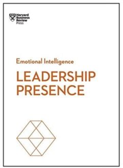 Leadership Presence (HBR Emotional Intelligence Series)