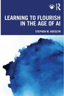 Learning To Flourish In The Age Of Ai - Stephen M. Kosslyn