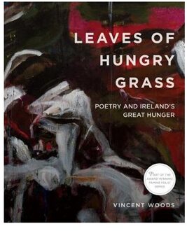 Leaves of Hungry Grass: Poetry and Ireland's Great Hunger