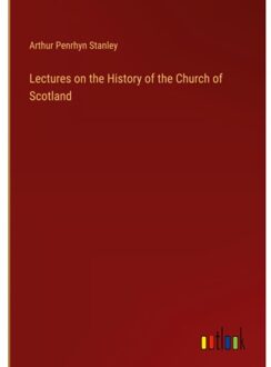 Lectures On The History Of The Church Of Scotland - Arthur Penrhyn Stanley
