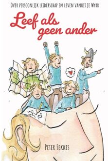 Leef Als Geen Ander - Persoonlijk Leiderschap - Peter Fekkes