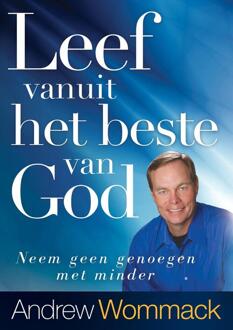 Leef vanuit het beste van God -  Andrew Wommack (ISBN: 9789083061023)