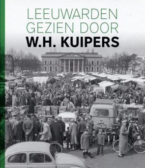 Leeuwarden Gezien Door W.H. Kuipers - (ISBN:9789493159174)
