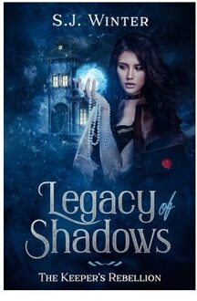 Legacy Of Shadows: The Keeper's Rebellion - S. J. Winter