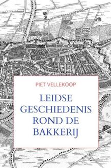 Leidse geschiedenis rond De Bakkerij -  Piet Vellekoop (ISBN: 9789465019505)