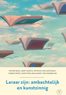 Leraar zijn - Pieter Baay, Gert Biesta, Patrick van der Bogt, Hanke Drop, Saartje Frieling, Bart van Rosmalen - ebook