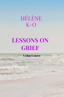 Lessons on grief -  Hélène K-O (ISBN: 9789403707150)