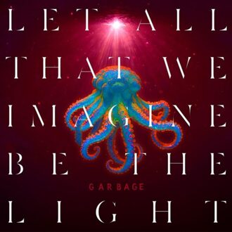 Let All That We Imagine Be The Light - Garbage