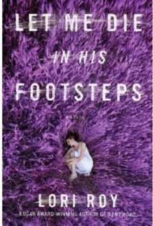 Let Me Die In His Footsteps - Lori Roy