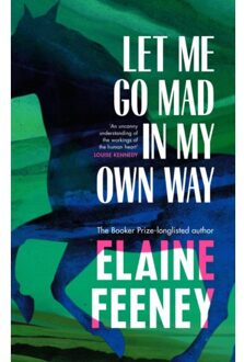 Let Me Go Mad In My Own Way - Elaine Feeney