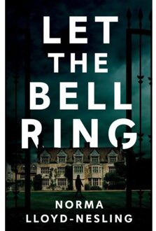 Let The Bell Ring - Troubador Publishing Ltd - Norma Lloyd-Nesling