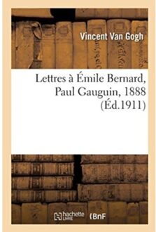 Lettres A Emile Bernard, A Paul Gauguin, 1888 - Vincent Van Gogh