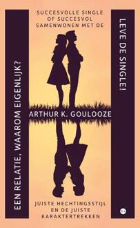 Leve de Single! Een relatie, waarom eigenlijk? -  Arthur K. Goulooze (ISBN: 9789465282886)