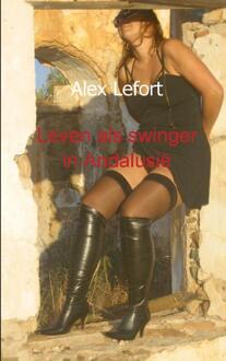 Leven als swinger in Andalusië - Boek Alex Lefort (9461936427)