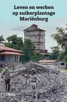 Leven en werken op plantage Mariënburg -  Har van Fulpen (ISBN: 9789464039665)