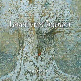 Leven met bomen -  Maja Kooistra (ISBN: 9789491557828)