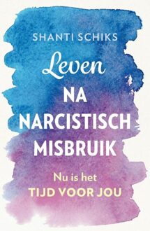 Leven na narcistisch misbruik - Shanti Schiks - ebook