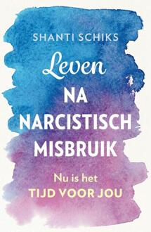 Leven Na Narcistisch Misbruik - Shanti Schiks