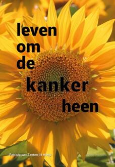 Leven om de kanker heen -  Patricia van Santen de Hoog (ISBN: 9789492994547)