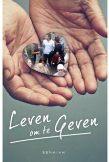 Leven om te geven - Boek Benaiah (905999048X)