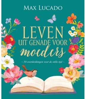 Leven Uit Genade Voor Moeders - Max Lucado
