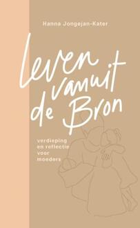 Leven vanuit de Bron -  Hanna Jongejan-Kater (ISBN: 9789088973789)