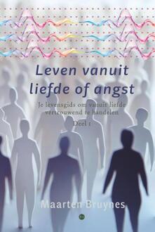 Leven vanuit liefde of angst -  Maarten Bruynes (ISBN: 9789465283449)