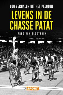 Levens In De Chasse Patat - 100 Verhalen Uit Het Peloton - Fred van Slogteren