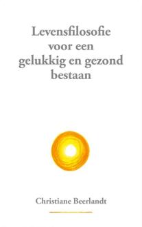 Levensfilosofie voor een gelukkig en gezond bestaan - Boek Christiane Beerlandt (9075849508)