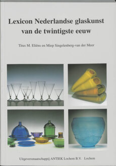 Lexicon Nederlandse glaskunst van de twintigste eeuw - Boek Titus M. Eliëns (9074213278)