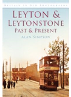 Leyton And Leytonstone Past And Present - Alan Simpson