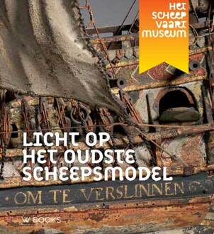 Licht op het oudste scheepsmodel + In samenwerking met Het Scheepvaartmuseum - Boek Louis Sicking (9462582424)