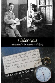 Lieber Got. Drei Brüder im Ersten Weltkrieg - Boek Bob Latten (9463384693)