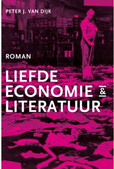 Liefde, Economie & Literatuur - Herschreven Leven - Peter J. van Dijk