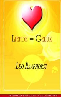 Liefde = Geluk - Boek Leo Raaphorst (9461930542)