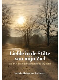 Liefde In De Stilte Van Mijn Ziel - Mariska Elzinga-van der Maarel
