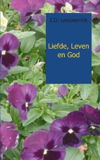 Liefde, Leven en God - Boek I.D. Leeuwerink (9461937660)