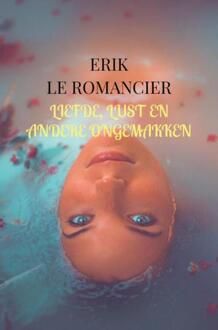 Liefde, Lust En Andere Ongemakken - Erik Le Romancier