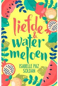 Liefde & Watermeloen - Love & Fruits - Isabelle Paz Soldan