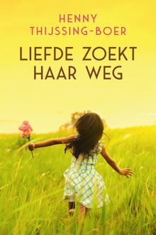 Liefde zoekt haar weg - eBook Henny Thijssing-Boer (9401912793)