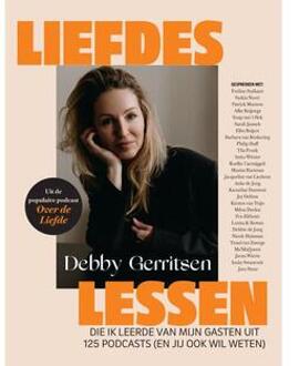 Liefdeslessen die ik leerde van mijn gasten uit 125 podcasts (en jij ook wil weten). -  Debby Gerritsen (ISBN: 9789491637223)