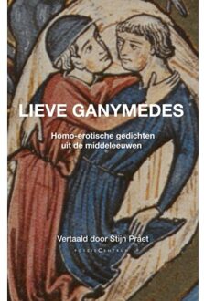 Lieve Ganymedes. Homo-erotische gedichten uit de middeleeuwen