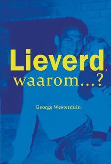 Lieverd, waarom? -  George Westerduin (ISBN: 9789491863905)